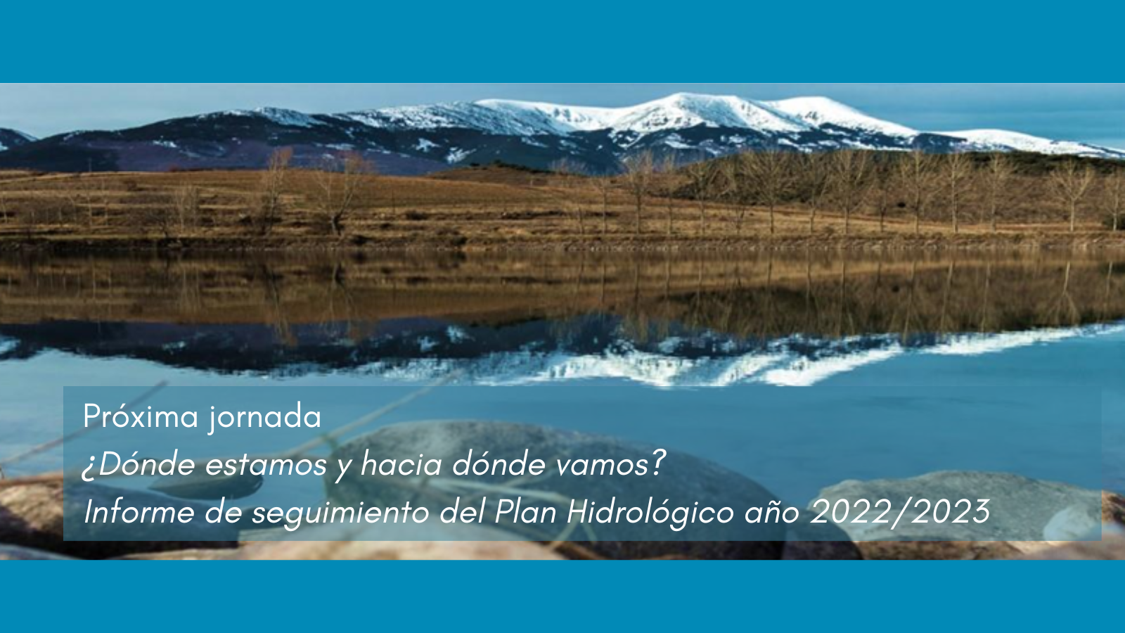 Imagen noticia - Nueva jornada: ¿Dónde estamos y hacia dónde vamos? El informe de seguimiento del plan hidrológico en el año 2022/2023